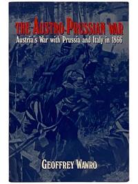 The Austro-Prussian War: Austria's War with Prussia and Italy in 1866