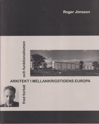 Arkitekt i mellankrigstidens Europa. Fred Forbat…