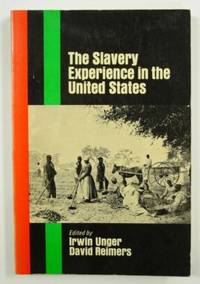 The Slavery Experience in the United States by Unger, Irwin and David Reimers - 1970