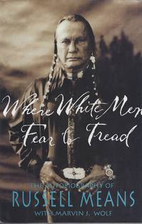 Where White Men Fear to Tread: The Autobiography of Russell Means by [MEANS, RUSSELL ] Means, Russell; Wolf, Marvin J - 1995