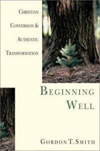 Beginning Well: Christian Conversion & Authentic Transformation