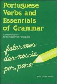Portuguese Verbs And Essentials of Grammar: A Practical Guide to the Mastery of Portuguese