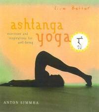 Live Better : Ashtanga Yoga - Exercises and Inspirations for Well-Being