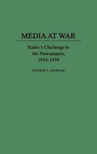 Media at War: Radio's Challenge to the Newspapers, 1924-1939
