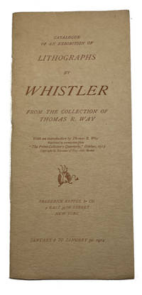 Catalogue of an exhibition of Lithographs by Whistler from the Collection of Thomas R. Way With an introduction by Thomas R. Way ... January 8 to January 30, 1914