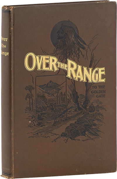 Over the Range to the Golden Gate. A Complete Tourist's Guide to Colorado, New Mexico, Utah, Nevada, California, Oregon, Puget Sound and the Great North-West