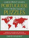 Large Print Learn Portuguese with Word Search Puzzles: Learn Portuguese Language Vocabulary with Challenging Easy to Read Word Find Puzzles