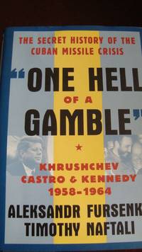 One Hell of a Gamble : Khruschev, Castro and Kennedy, 1958-1964 by Aleksandra... by Aleksandra Fursenko - 1997