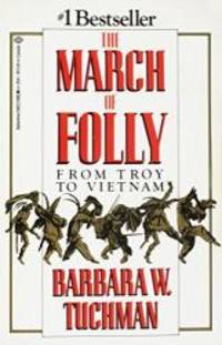 The March of Folly: From Troy to Vietnam by Barbara W. Tuchman - 1985-09-06