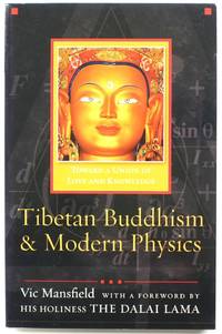 Tibetan Buddhism and Modern Physics: Toward a Union of Love and Knowledge