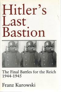 Hitlers Last Bastion The Final Battles for the Reich 1944-1945