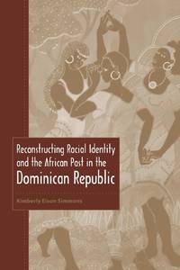 Reconstructing Racial Identity and the African Past in the Dominican Republic