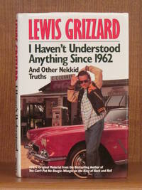 I Haven't Understood Anything Since 1962 and Other Nekkid Truths