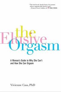 The Elusive Orgasm : A Woman's Guide to Why She Can't and How She Can Orgasm