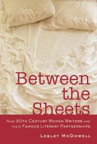 Between the Sheets: The Literary Liaisons of Nine 20th Century Women Writers