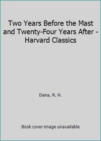 Two Years Before the Mast and Twenty Four Years After Harvard Classics