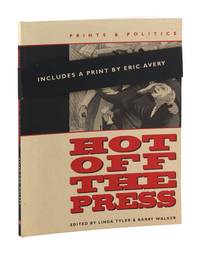 Hot Off the Press: Prints & Politics [With original print by Eric Avery]