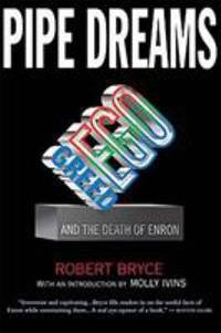 Pipe Dreams : Greed, Ego, and the Death of Enron