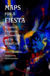 Maps for a Fiesta: A Latina/o Perspective on Knowledge and the Global Crisis