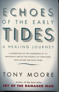 Echoes of the Early Tides : a Healing Journey by Tony Moore - Paperback - First Edition - 1994 - from Dromanabooks (SKU: 15254)