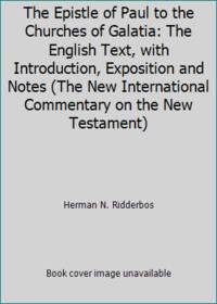 The Epistle of Paul to the Churches of Galatia: The English Text, with Introduction, Exposition...