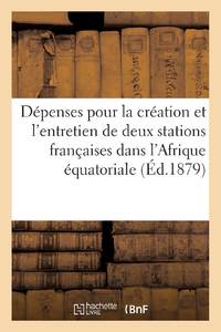 Dépenses pour la création et l'entretien de 2 stations françaises dans l'Afrique équatoriale...