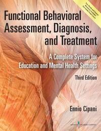 Functional Behavioral Assessment, Diagnosis, and Treatment : A Complete System for Education and...