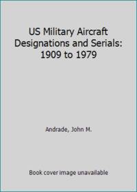 US Military Aircraft Designations and Serials: 1909 to 1979