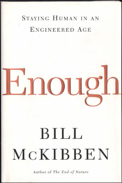 ENOUGH. Staying Human in an Engineered Age.
