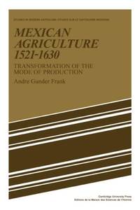 Mexican Agriculture 1521 1630: Transformation of the Mode of Production