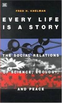 Every Life is a Story: The Social Relations of Science, Ecology and Peace