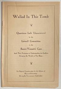 image of Walled in this tomb; questions left unanswered by the Lowell Committee in the Sacco-Vanzetti case and their pertinence in understanding the conflicts sweeping the world at this hour. For especial consideration by the alumni of Harvard University during its Tercentenary Celebration