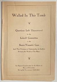 Walled in this tomb; questions left unanswered by the Lowell Committee in the Sacco-Vanzetti case and their pertinence in understanding the conflicts sweeping the world at this hour. For especial consideration by the alumni of Harvard University during its Tercentenary Celebration