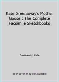 Kate Greenaway's Mother Goose : The Complete Facsimile Sketchbooks