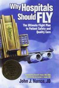 Why Hospitals Should Fly : The Ultimate Flight Plan to Patient Safety and Quality Care