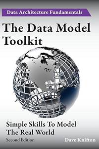 The Data Model Toolkit: Simple Skills To Model The Real World