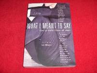 What I Meant to Say : The Private Lives of Men by Brown, Ian [Editor] - 2005