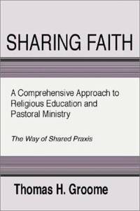 Sharing Faith : A Comprehensive Approach to Religious Education and Pastoral Ministry - The Way...