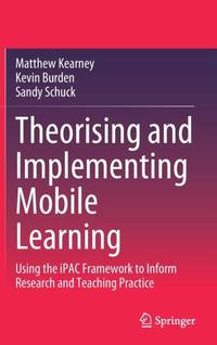 Theorising and Implementing Mobile Learning : Using the iPAC Framework to Inform Research and...