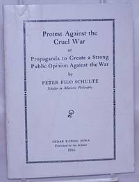 Protest against the cruel war, or, Propaganda to create a strong public sentiment against the war by Schulte, Peter Filo - 1916