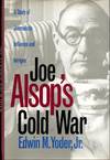 Joe Alsop's Cold War: A Study of Journalistic Influence and Intrigue