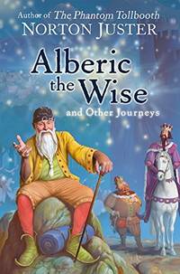 Alberic the Wise and Other Journeys by Juster, Norton