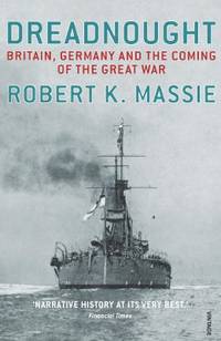 Dreadnought: Britain, Germany, and the Coming of the Great War