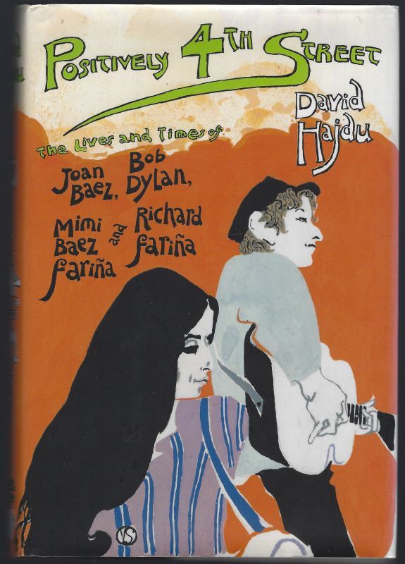 POSITIVELY 4TH STREET The Lives and Times of Joan Baez, Bob Dylan, Mimi Baez Farina and Richard Farina