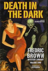 DEATH IN THE DARK; Fredric Brown Mystery Library Volume Two by Brown, Fredric (edited By Stephen Haffner) - 2017