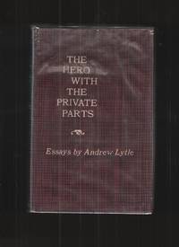 THE HERO with the PRIVATE PARTS; ESSAYS, by ANDREW LYTLE