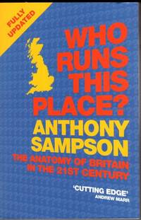 Who Runs This Place?: The Anatomy of Britain in the 21st Century by Anthony Sampson - 2005