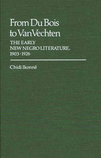 From Du Bois to Van Vechten: The Early New Negro Literature, 1903-1926
