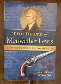 cover of The Death of Meriwether Lewis: A Historic Crime Scene Investigation