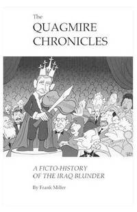 The Quagmire Chronicles: A Ficto-history of the Iraq Blunder